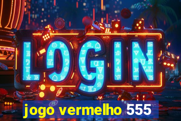 jogo vermelho 555